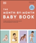 Image for The Month-by-Month Baby Book: In-Depth, Monthly Advice on Your Baby&#39;s Growth, Care, and Development in the First Year