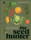 Image for The Seed Hunter : Discover the World&#39;s Most Unusual Heirloom Plants
