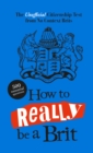 Image for How to really be a Brit  : the unofficial citizenship test