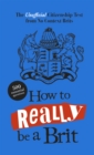 Image for How to Really Be a Brit: The Unofficial Citizenship Test
