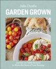 Image for Garden Grown: Garden-to-Table Recipes to Make the Most of Your Bounty