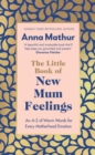 Image for The little book of new mum feelings  : an A-Z of warm words for every motherhood emotion
