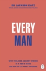 Image for Every Man : Why Violence Against Women is a Men’s Issue, and How You Can Make a Difference