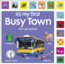 Image for My First Busy Town: Let&#39;s Get Going!