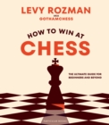 Image for How to win at chess  : the ultimate guide for beginners and beyond