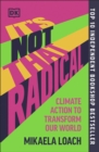 Image for It's not that radical  : climate action to transform our world