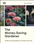Image for The Money-Saving Gardener: Create Your Dream Garden at a Fraction of the Cost