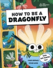 Image for How to be a Dragonfly (in association with the Royal Entomological Society)