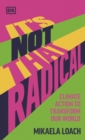 Image for It&#39;s not that radical  : climate action to transform our world