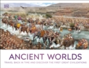 Image for Ancient worlds: travel back in time and discover the first great civilizations.