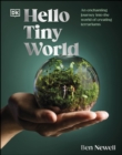 Image for Hello tiny world  : an enchanting journey into the world of creating terrariums
