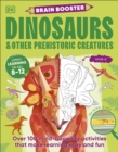 Image for Brain Booster Dinosaurs and Other Prehistoric Creatures : Over 100 Mind-Boggling Activities that Make Learning Easy and Fun