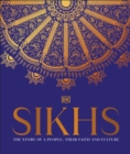 Image for Sikhs: a story of a people, their faith and culture.