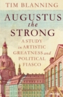 Image for Augustus The Strong : A Study in Artistic Greatness and Political Fiasco