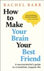 Image for How to Make Your Brain Your Best Friend