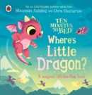 Image for Ten Minutes to Bed: Where&#39;s Little Dragon?