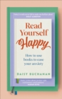 Image for Read Yourself Happy: How to Use Books to Ease Your Anxiety
