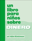 Image for Un libro para ninos sobre dinero/ A Kids Book About Money