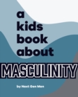 Image for A Kids Book About Masculinity