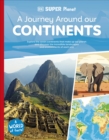 Image for A journey around our continents: explore the seven continents that make up our planet, and discover the incredible landscapes and environments of each one