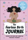 Image for The fearless birth journal: growing your mind-body connection throughout pregnancy