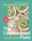 Image for The Unprocessed Plate: Transform Your Health With 60 UPF-Free Recipes