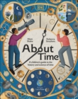 Image for About time: a children's guide to the history and science of time