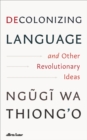 Image for Decolonizing Language and Other Revolutionary Ideas