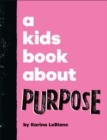 Image for A Kids Book About Purpose