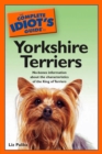 Image for The Complete Idiot&#39;s Guide to Yorkshire Terriers: No-Bones Information About the Characteristics of the King of Terriers