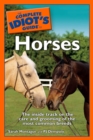 Image for The Complete Idiot&#39;s Guide to Horses: The Inside Track on the Care and Grooming of the Most Common Breeds