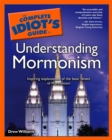 Image for The Complete Idiot&#39;s Guide to Understanding Mormonism: Inspiring Explanations of the Basic Tenets of Mormonism
