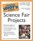 Image for The Complete Idiot&#39;s Guide to Science Fair Projects: Genius-Level Guidance on More Than 50 Experiments
