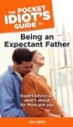 Image for The Pocket Idiot&#39;s Guide to Being an Expectant Father: Expert Advice on What&#39;s Ahead for Mom and You