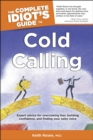 Image for The Complete Idiot&#39;s Guide to Cold Calling: Expert Advice for Overcoming Fear, Building Confidence, and Finding Your Sales Voice