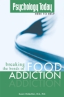 Image for Psychology Today: Breaking the Bonds of Food Addiction