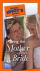 Image for The Pocket Idiot&#39;s Guide to Being The Mother Of The Bride
