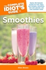 Image for The Complete Idiot&#39;s Guide to Smoothies: 150 Recipes for Fruit, Dairy, and Nondairy Smoothies; Low-Carb Specials; and Even Alcoholic Treats