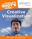 Image for The Complete Idiot&#39;s Guide to Creative Visualization: Effective Techniques to Focus Your Goals, Sharpen Your Skills, and Realize Your Visions