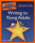Image for The Complete Idiot&#39;s Guide to Writing for Young Adults: Expert Tips on Writing Books Teens Love to Read