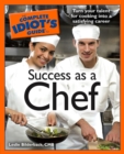 Image for The Complete Idiot&#39;s Guide to Success as a Chef: Turn Your Talent for Cooking Into a Satisfying Career