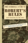 Image for The Guerrilla Guide to Robert&#39;s Rules: In-the-Trenches Tactics for Getting Your Way Without Giving Up Your Values