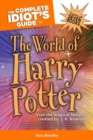 Image for The Complete Idiot&#39;s Guide to the World of Harry Potter: Visit the Magical Universe Created by J. K. Rowling