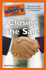 Image for The Complete Idiot&#39;s Guide to Closing the Sale: Close More Sales&amp;#x2014;Without the Pressure or Manipulation