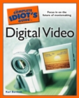Image for The Complete Idiot&#39;s Guide to Digital Video