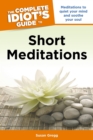 Image for The Complete Idiot&#39;s Guide to Short Meditations: Meditations to Quiet Your Mind and Soothe Your Soul