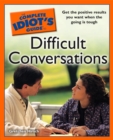 Image for The Complete Idiot&#39;s Guide to Difficult Conversations: Get the Positive Results You Want When the Going Is Tough