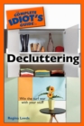 Image for The Complete Idiot&#39;s Guide to Decluttering: Win the Turf War With Your Stuff
