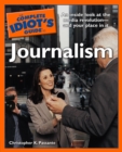 Image for The Complete Idiot&#39;s Guide to Journalism: An Insider Look at the Media Revolution&amp;#x2014;and Your Place in It