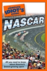Image for The Complete Idiot&#39;s Guide to NASCAR: All You Need to Know About America&#39;s Fastest-Growing Sport